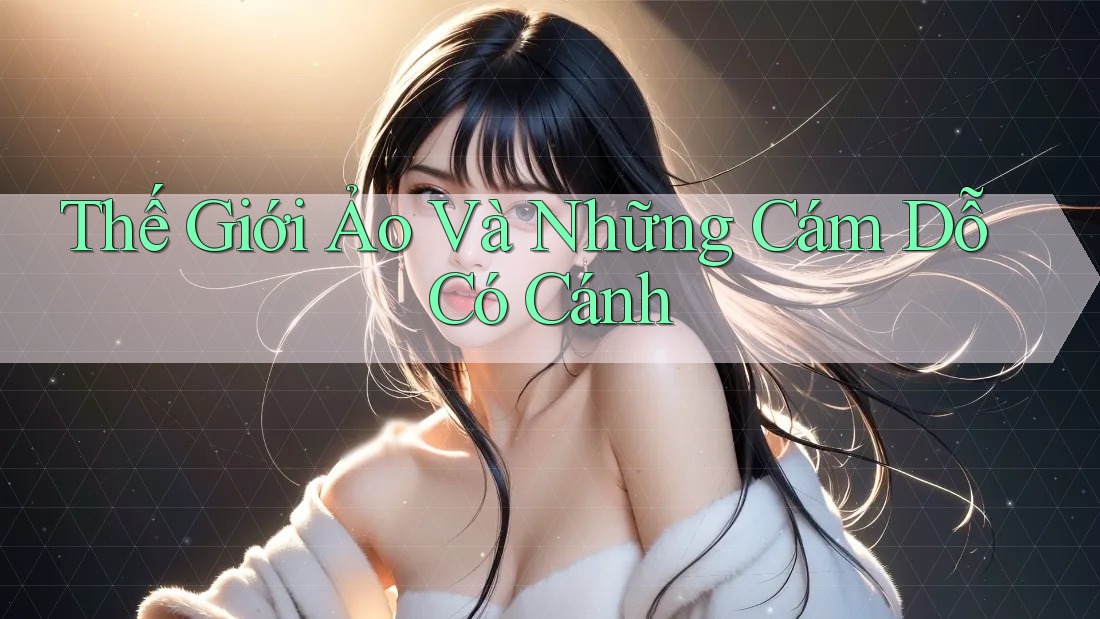 Thế Giới Ảo Và Những Cám Dỗ Có Cánh