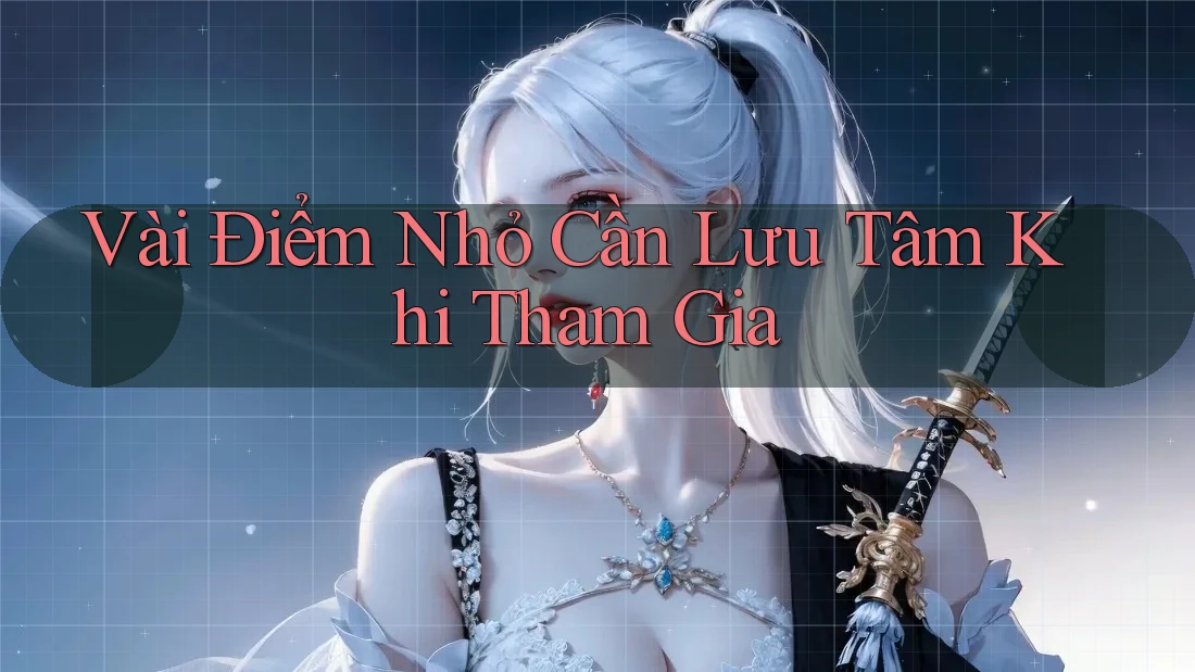 Vài Điểm Nhỏ Cần Lưu Tâm Khi Tham Gia