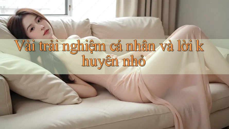 Vài trải nghiệm cá nhân và lời khuyên nhỏ